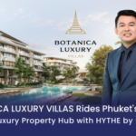 Botanica Luxury Villas Rides Phuket’s Rise as Global Luxury Property Hub with HYTHE by Botanica